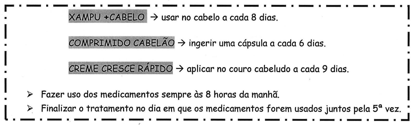 Receita médica em quadro tracejado: XAMPU +CABELO → usar no cabelo a cada 8 dias. COMPRIMIDO CABELÃO → ingerir uma cápsula a cada 6 dias. CREME CRESCE RÁPIDO → aplicar no couro cabeludo a cada 9 dias. Fazer uso dos medicamentos sempre às 8 horas da manhã. Finalizar o tratamento no dia em que os medicamentos forem usados juntos pela 5ª vez.