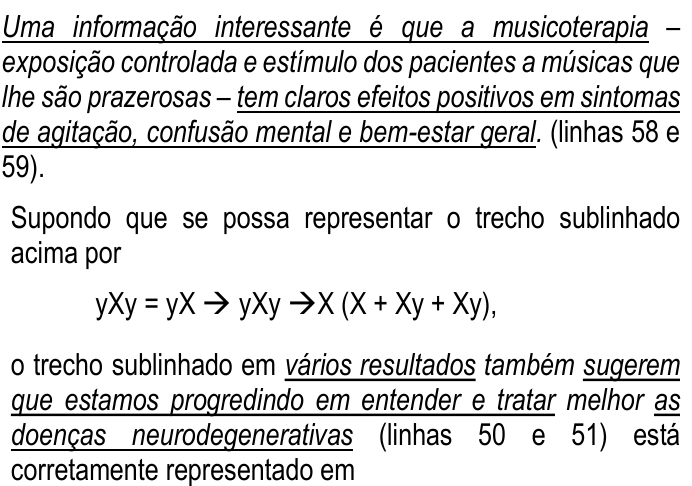 Trecho do enunciado da questão 1 com sublinhados: período das linhas 58 e 59 em que estão sublinhados “Uma informação interessante é que a musicoterapia” e “tem claros efeitos positivos em sintomas de agitação, confusão mental e bem-estar geral”; a representação “yXy = yX → yXy → X (X + Xy + Xy)”; e o trecho das linhas 50 e 51 com sublinhados em “vários resultados”, “sugerem que estamos progredindo em entender e tratar” e “as doenças neurodegenerativas”.