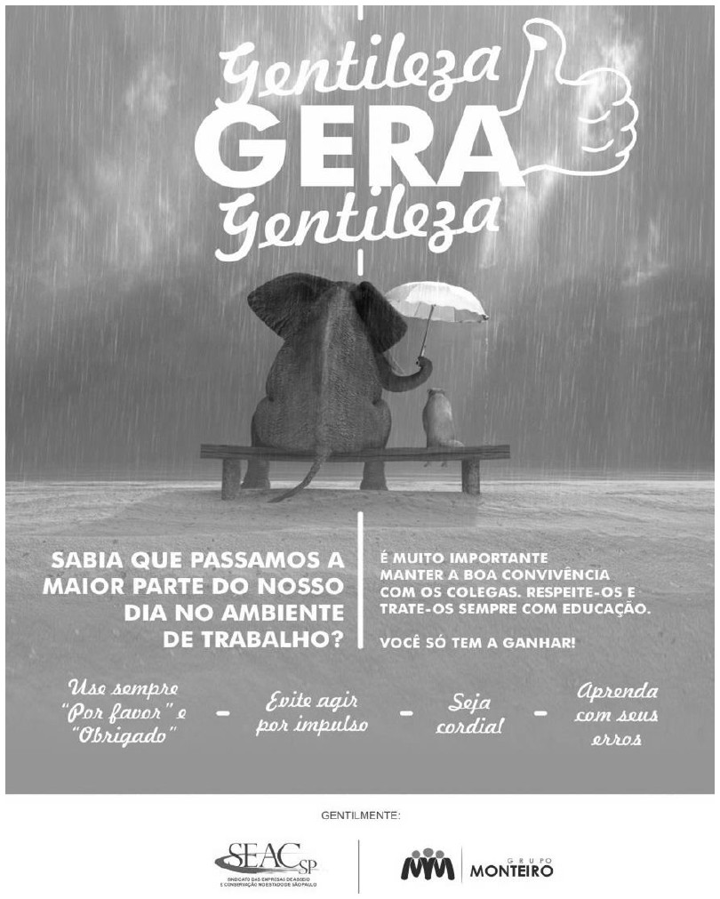 Cartaz em tons de cinza: “Gentileza GERA Gentileza”, com desenho de mão em sinal de positivo. Um elefante sentado num banco, sob a chuva, segura um guarda-chuva sobre um pequeno pássaro ao seu lado. Texto: “Sabia que passamos a maior parte do nosso dia no ambiente de trabalho?” | “É muito importante manter a boa convivência com os colegas. Respeite-os e trate-os sempre com educação. Você só tem a ganhar!”. Faixa inferior: “Use sempre ‘Por favor’ e ‘Obrigado’ – Evite agir por impulso – Seja cordial – Aprenda com seus erros”. Rodapé: “Gentilmente:” logotipos SEAC-SP e Grupo Monteiro.