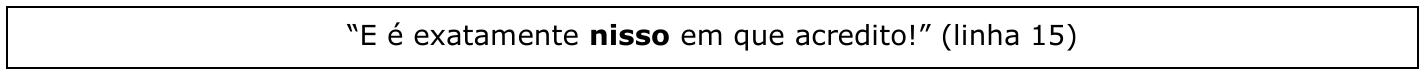 Quadro com o trecho: “E é exatamente nisso em que acredito!” (linha 15), com a palavra “nisso” em negrito.