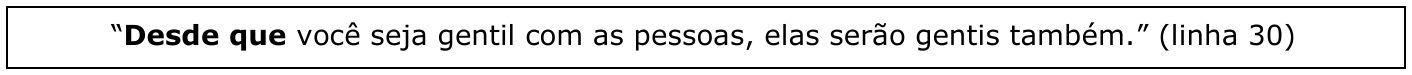 Quadro com a frase: “Desde que você seja gentil com as pessoas, elas serão gentis também.” (linha 30), com a expressão “Desde que” em negrito.