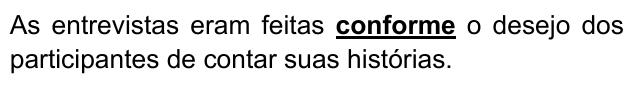 As entrevistas eram feitas conforme o desejo dos participantes de contar suas histórias. Palavra destacada: “conforme”.