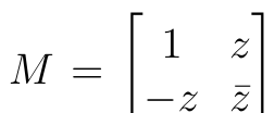 Matriz M de ordem 2: primeira linha 1 e z; segunda linha −z e z conjugado (z com barra).