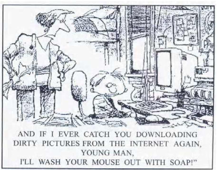 Cartum em preto e branco: uma mulher de pé, com as mãos na cintura, olha para um menino sentado diante de um computador. Legenda: “AND IF I EVER CATCH YOU DOWNLOADING DIRTY PICTURES FROM THE INTERNET AGAIN, YOUNG MAN, I’LL WASH YOUR MOUSE OUT WITH SOAP!”