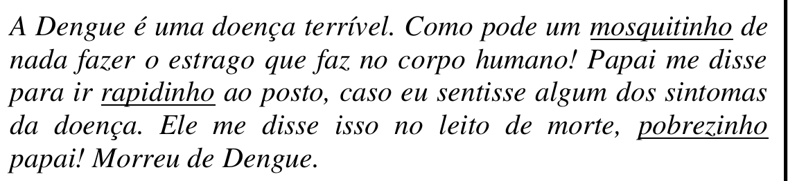 Reprodução do texto da questão 15, em itálico, com as palavras destacadas sublinhadas: “mosquitinho”, “rapidinho” e “pobrezinho”.