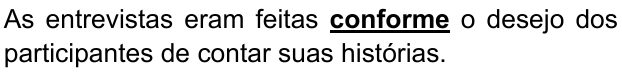 Alternativa C: “As entrevistas eram feitas conforme o desejo dos participantes de contar suas histórias.” Palavra destacada em negrito e sublinhado: “conforme”.