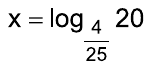 Alternativa A: x = log de 20 na base 4/25