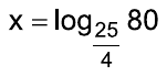 Alternativa C: x = log de 80 na base 25/4