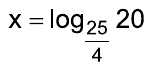 Alternativa D: x = log de 20 na base 25/4