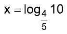 Alternativa E: x = log de 10 na base 4/5