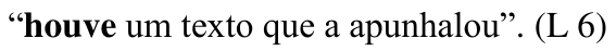 “houve um texto que a apunhalou”. (L 6) — com “houve” em negrito.