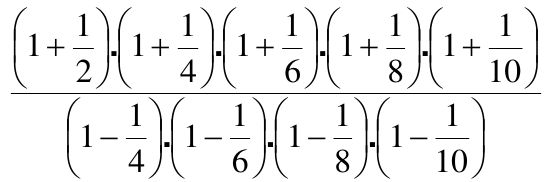 Expressão fracionária: no numerador, o produto (1 + 1/2).(1 + 1/4).(1 + 1/6).(1 + 1/8).(1 + 1/10); no denominador, o produto (1 − 1/4).(1 − 1/6).(1 − 1/8).(1 − 1/10).