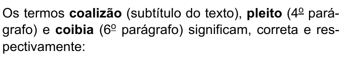 Os termos coalizão (subtítulo do texto), pleito (4º parágrafo) e coibia (6º parágrafo) significam, correta e respectivamente: — com “coalizão”, “pleito” e “coibia” destacados em negrito.