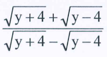 Fração: numerador raiz quadrada de y mais 4 somada à raiz quadrada de y menos 4; denominador raiz quadrada de y mais 4 menos raiz quadrada de y menos 4.