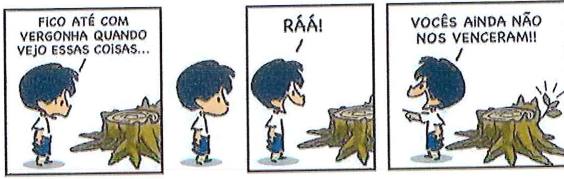 Tirinha do Armandinho em quatro quadros. Quadro 1: diante de um toco de árvore cortada, Armandinho diz: “FICO ATÉ COM VERGONHA QUANDO VEJO ESSAS COISAS...”. Quadro 2: ele olha o toco, calado. Quadro 3: ele diz “RÁÁ!”. Quadro 4: apontando para um broto que nasce no toco, diz: “VOCÊS AINDA NÃO NOS VENCERAM!!”.