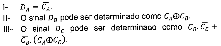 Afirmativas: I- DA = complemento de CA. II- O sinal DB pode ser determinado como CA ⊕ CB. III- O sinal DC pode ser determinado como CB.(complemento de CC) + (complemento de CB).(CA ⊕ CC).