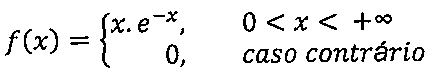 Função definida por partes: f(x) = x.e^(−x), para 0 < x < +∞; f(x) = 0, caso contrário.