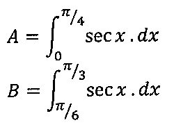 A = integral de 0 a π/4 de sec x . dx; B = integral de π/6 a π/3 de sec x . dx.