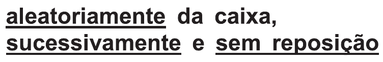 Trecho do enunciado com sublinhados: “aleatoriamente da caixa, sucessivamente e sem reposição”, com as palavras “aleatoriamente”, “sucessivamente” e “sem reposição” sublinhadas.