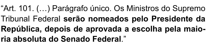 “Art. 101. (…) Parágrafo único. Os Ministros do Supremo Tribunal Federal serão nomeados pelo Presidente da República, depois de aprovada a escolha pela maioria absoluta do Senado Federal.” Destacado em negrito: “serão nomeados pelo Presidente da República, depois de aprovada a escolha pela maioria absoluta do Senado Federal”.