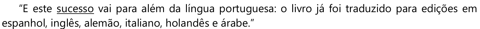 “E este sucesso vai para além da língua portuguesa: o livro já foi traduzido para edições em espanhol, inglês, alemão, italiano, holandês e árabe.” Sublinhado: “sucesso”.