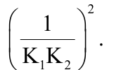 Expressão: 1 dividido por K1K2, tudo elevado ao quadrado.