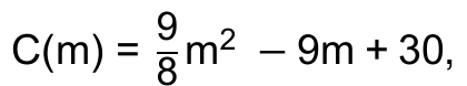 C(m) = (9/8) m² − 9m + 30,