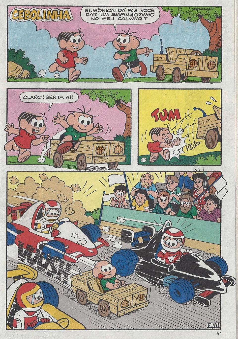 História em quadrinhos “Cebolinha” (Turma da Mônica). Cebolinha, ao lado de um carrinho de madeira, pede: “Ei, Mônica! Dá pla você dar um empulãozinho no meu calinho?”. Mônica responde: “Claro! Senta aí!” e empurra o carrinho com força (“TUM”). No último quadro, o carrinho de madeira com Cebolinha aparece em meio a uma corrida de carros de Fórmula 1, ultrapassando-os (“VUOSH”), diante de uma plateia.