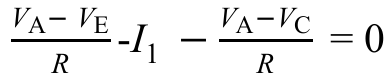 (VA − VE)/R − I1 − (VA − VC)/R = 0