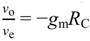 vo/ve = −gm·RC