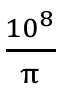 10 elevado a 8, dividido por π