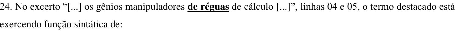 Comando da questão 24 com o termo “de réguas” em negrito e sublinhado no excerto “[...] os gênios manipuladores de réguas de cálculo [...]”.