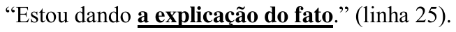 Alternativa B: “Estou dando a explicação do fato.” (linha 25), com “a explicação do fato” em negrito e sublinhado.