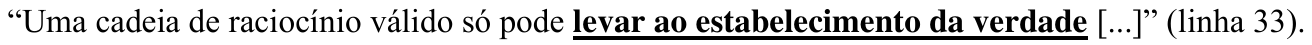 Alternativa E: “Uma cadeia de raciocínio válido só pode levar ao estabelecimento da verdade [...]” (linha 33), com “levar ao estabelecimento da verdade” em negrito e sublinhado.