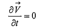 Fórmula: derivada parcial do vetor velocidade V em relação ao tempo igual a zero.