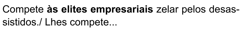 Alternativa C: Compete às elites empresariais zelar pelos desassistidos./ Lhes compete... Termo destacado em negrito: “às elites empresariais”.