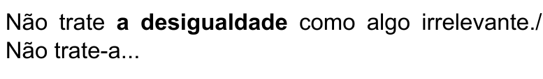 Alternativa D: Não trate a desigualdade como algo irrelevante./ Não trate-a... Termo destacado em negrito: “a desigualdade”.