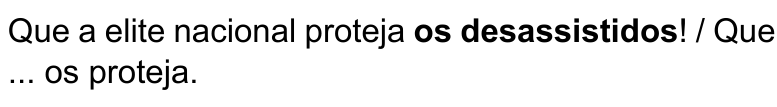 Alternativa E: Que a elite nacional proteja os desassistidos! / Que ... os proteja. Termo destacado em negrito: “os desassistidos”.