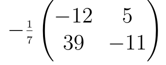 Menos um sétimo vezes a matriz com linhas (−12, 5) e (39, −11).