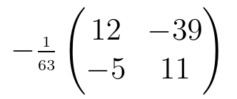 Menos um sobre 63 vezes a matriz com linhas (12, −39) e (−5, 11).