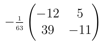 Menos um sobre 63 vezes a matriz com linhas (−12, 5) e (39, −11).