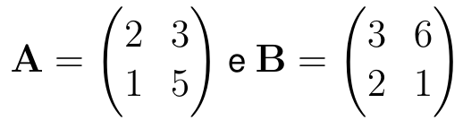 A = matriz 2 por 2 com linhas (2, 3) e (1, 5); B = matriz 2 por 2 com linhas (3, 6) e (2, 1).