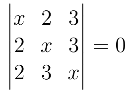 Determinante da matriz 3 por 3 com linhas (x, 2, 3), (2, x, 3) e (2, 3, x), igualado a 0.