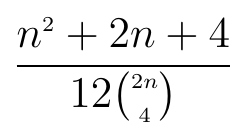 Fração: n² + 2n + 4, dividido por 12 vezes o binomial de 2n tomado 4 a 4.