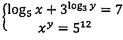 Sistema de duas equações: log₅ x + 3 elevado a (log₃ y) = 7; x elevado a y = 5 elevado a 12.