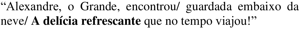 Alternativa b: “Alexandre, o Grande, encontrou/ guardada embaixo da neve/ A delícia refrescante que no tempo viajou!” Em negrito: / A delícia refrescante