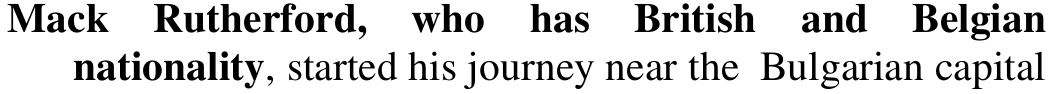 Trecho do texto: “Mack Rutherford, who has British and Belgian nationality, started his journey near the Bulgarian capital”. Em negrito: Mack Rutherford, who has British and Belgian nationality.