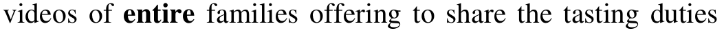 Trecho do texto: “videos of entire families offering to share the tasting duties”. Em negrito: entire.