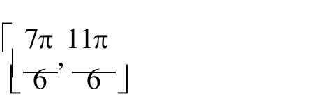 Alternativa d: 7π/6, 11π/6; o colchete da esquerda aparece inteiro e o da direita só na parte inferior.