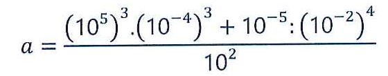 Fórmula: a igual a [(10 elevado a 5) ao cubo vezes (10 elevado a menos 4) ao cubo, mais 10 elevado a menos 5 dividido por (10 elevado a menos 2) elevado a 4], tudo dividido por 10 ao quadrado.